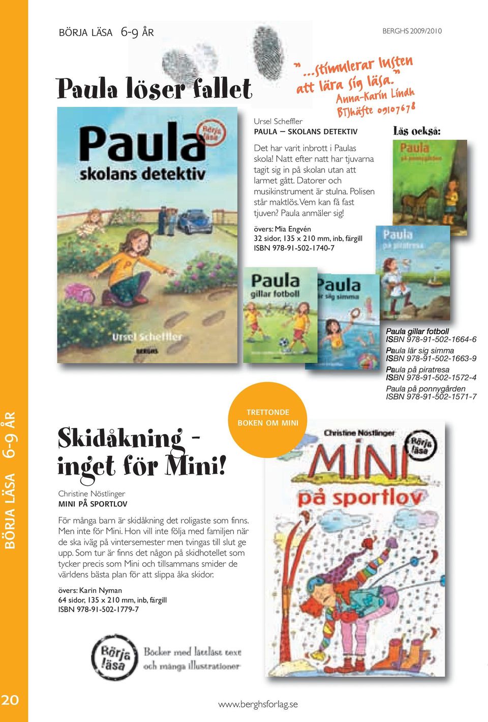övers: Mia Engvén 32 sidor, 135 x 210 mm, inb, färgill ISBN 978-91-502-1740-7 Anna-Karin Lindh BTJhäfte 09107678 Läs också: börja läsa 6-9 år Skidåkning inget för Mini!