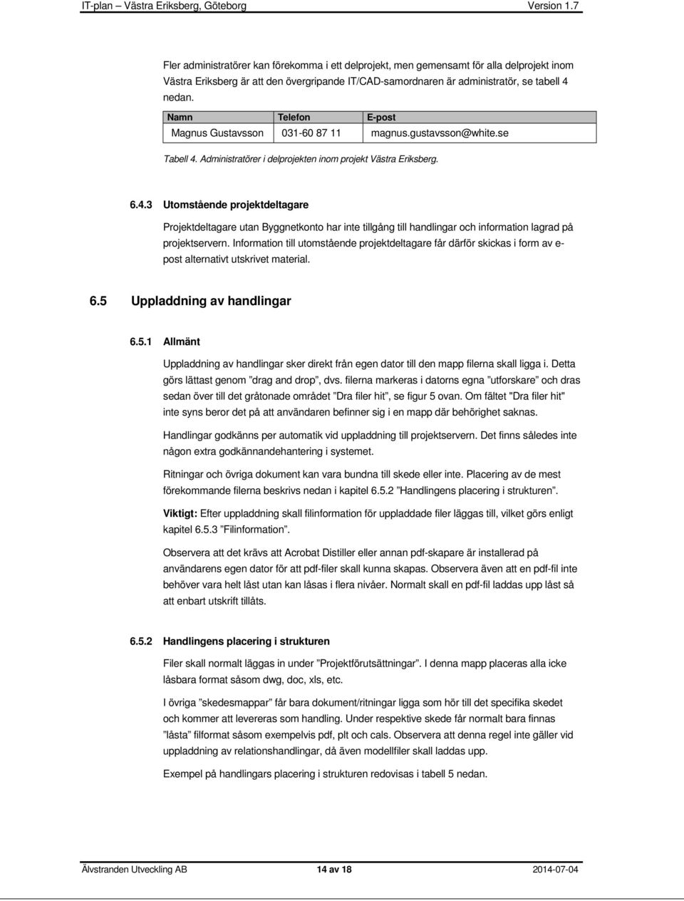 Administratörer i delprojekten inom projekt Västra Eriksberg. 6.4.