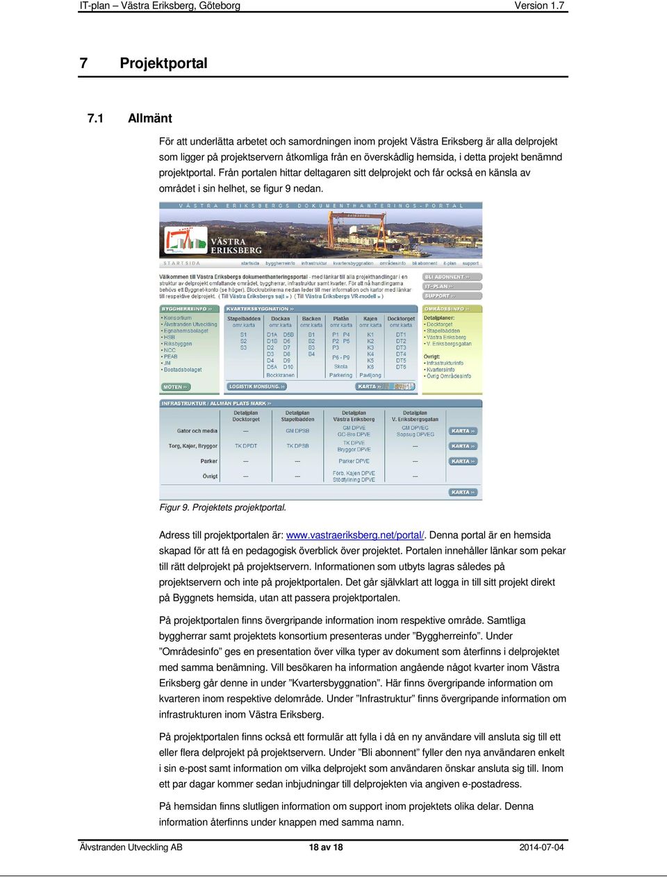 projektportal. Från portalen hittar deltagaren sitt delprojekt och får också en känsla av området i sin helhet, se figur 9 nedan. Figur 9. Projektets projektportal.