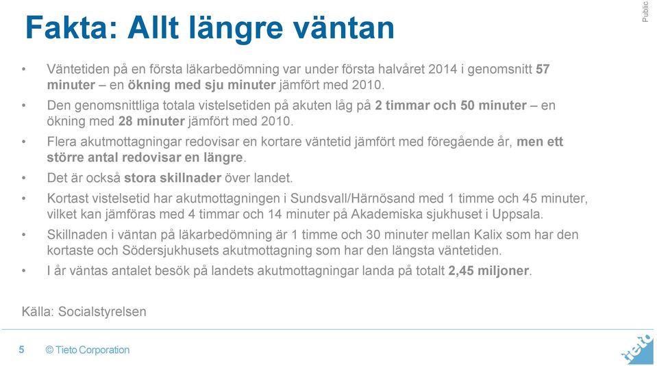 Flera akutmottagningar redovisar en kortare väntetid jämfört med föregående år, men ett större antal redovisar en längre. Det är också stora skillnader över landet.