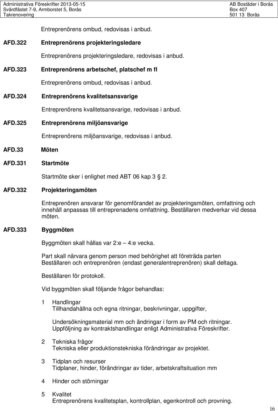 331 Möten Startmöte Startmöte sker i enlighet med ABT 06 kap 3 2. AFD.