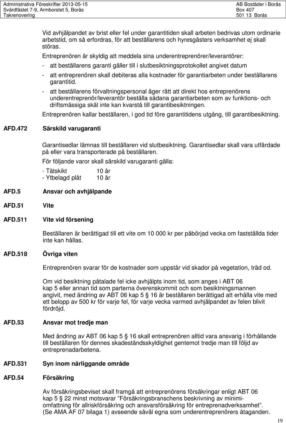 kostnader för garantiarbeten under beställarens garantitid.