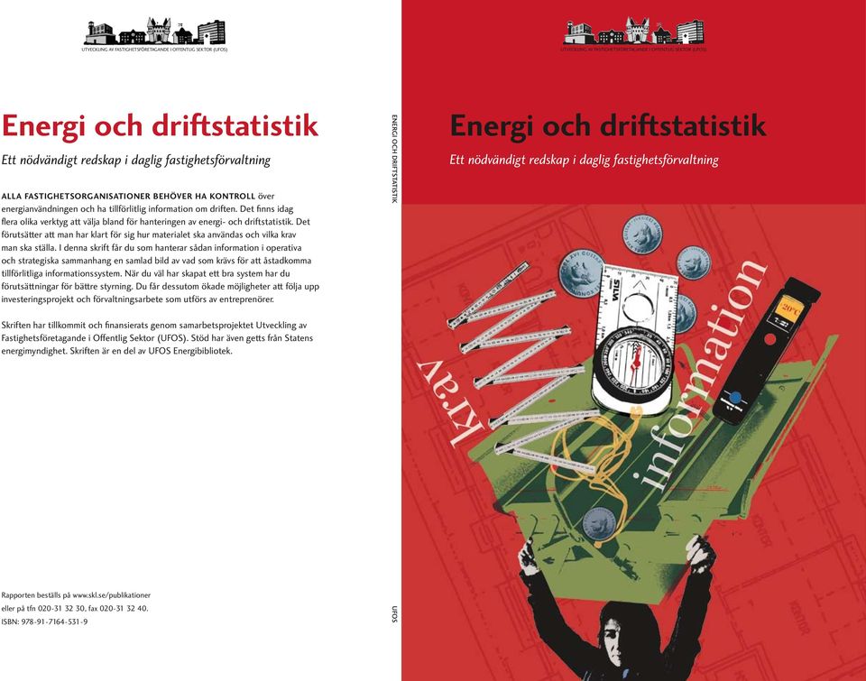 Det finns idag flera olika verktyg att välja bland för hanteringen av energi- och driftstatistik. Det förutsätter att man har klart för sig hur materialet ska användas och vilka krav man ska ställa.