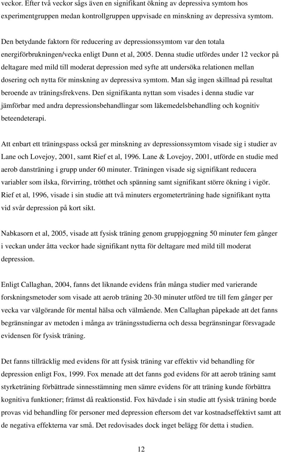 Denna studie utfördes under 12 veckor på deltagare med mild till moderat depression med syfte att undersöka relationen mellan dosering och nytta för minskning av depressiva symtom.