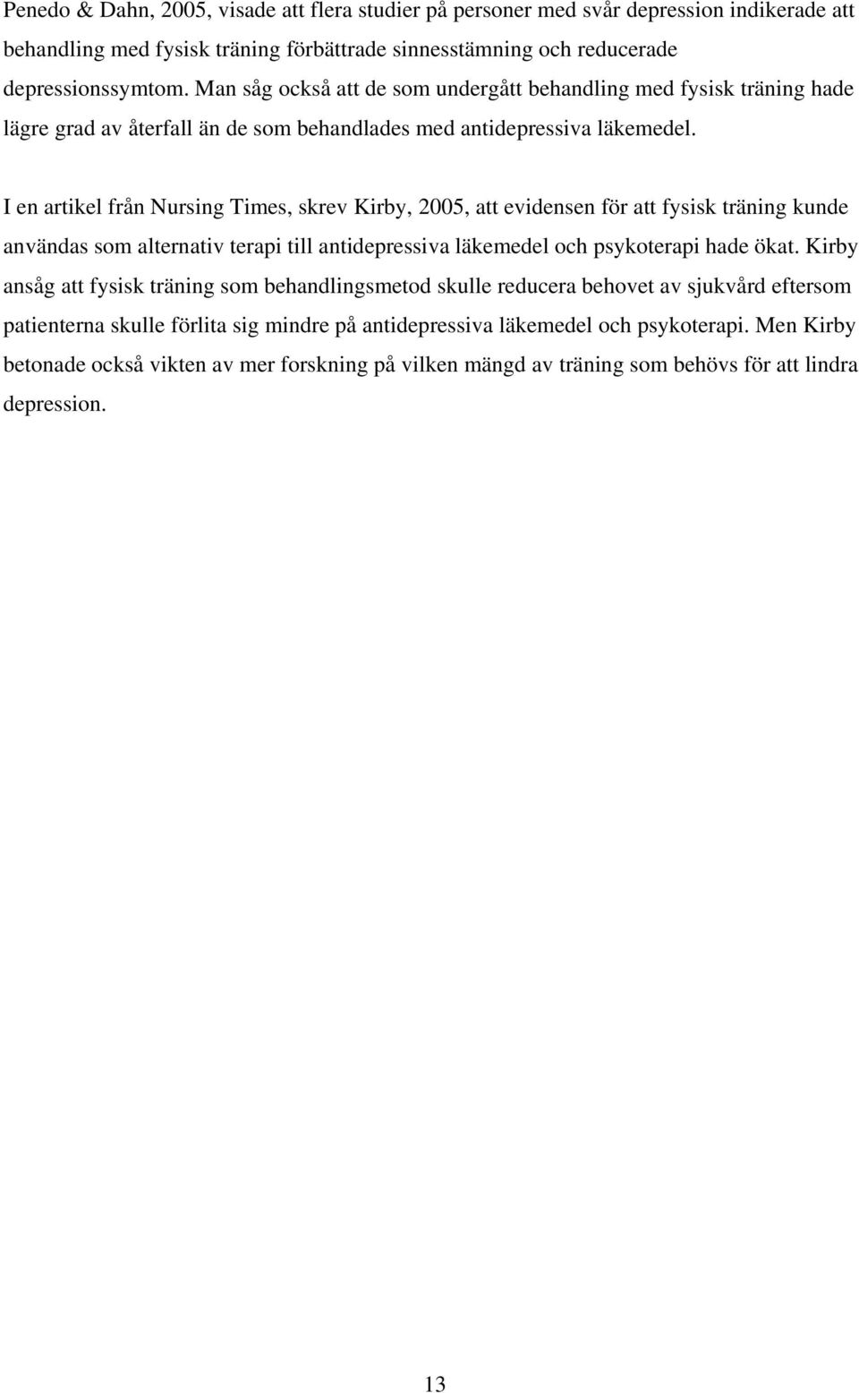 I en artikel från Nursing Times, skrev Kirby, 2005, att evidensen för att fysisk träning kunde användas som alternativ terapi till antidepressiva läkemedel och psykoterapi hade ökat.