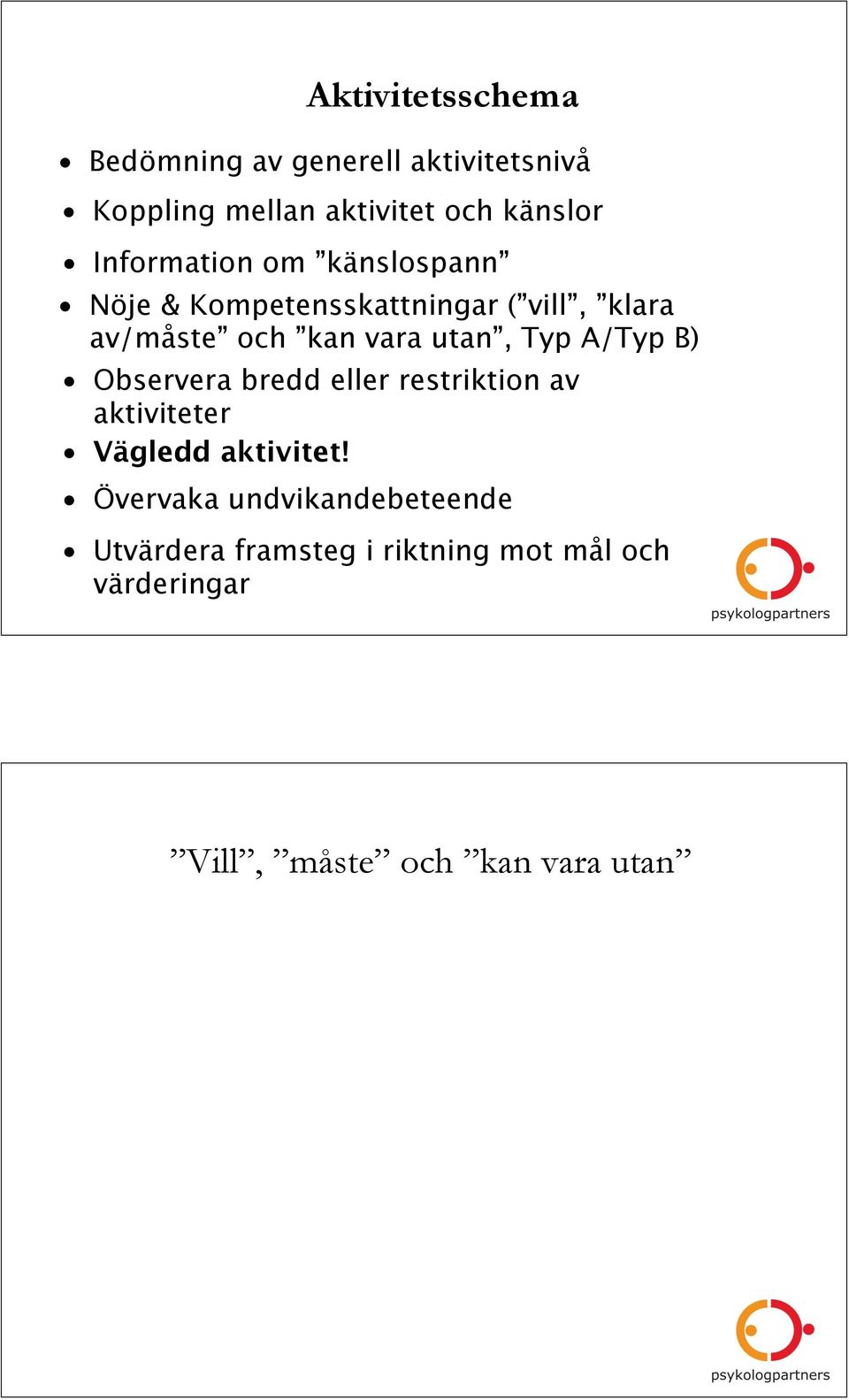 utan, Typ A/Typ B) Observera bredd eller restriktion av aktiviteter Vägledd aktivitet!