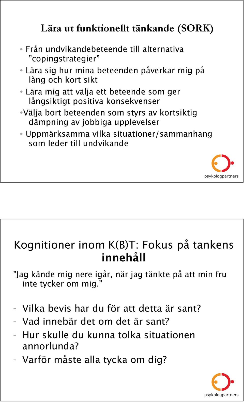 situationer/sammanhang som leder till undvikande Kognitioner inom K(B)T: Fokus på tankens innehåll Jag kände mig nere igår, när jag tänkte på att min fru inte tycker