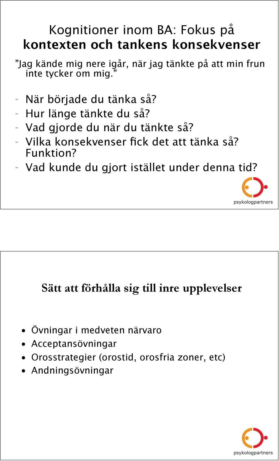 - Vilka konsekvenser fick det att tänka så? Funktion? - Vad kunde du gjort istället under denna tid?