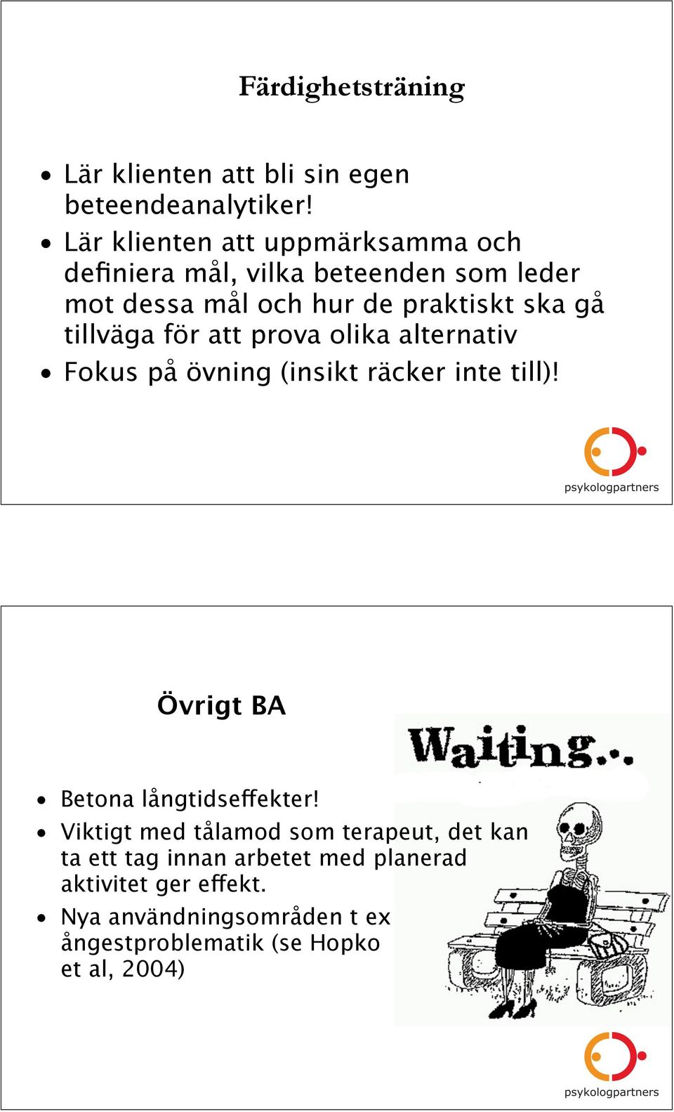 tillväga för att prova olika alternativ Fokus på övning (insikt räcker inte till)! Övrigt BA Betona långtidseffekter!