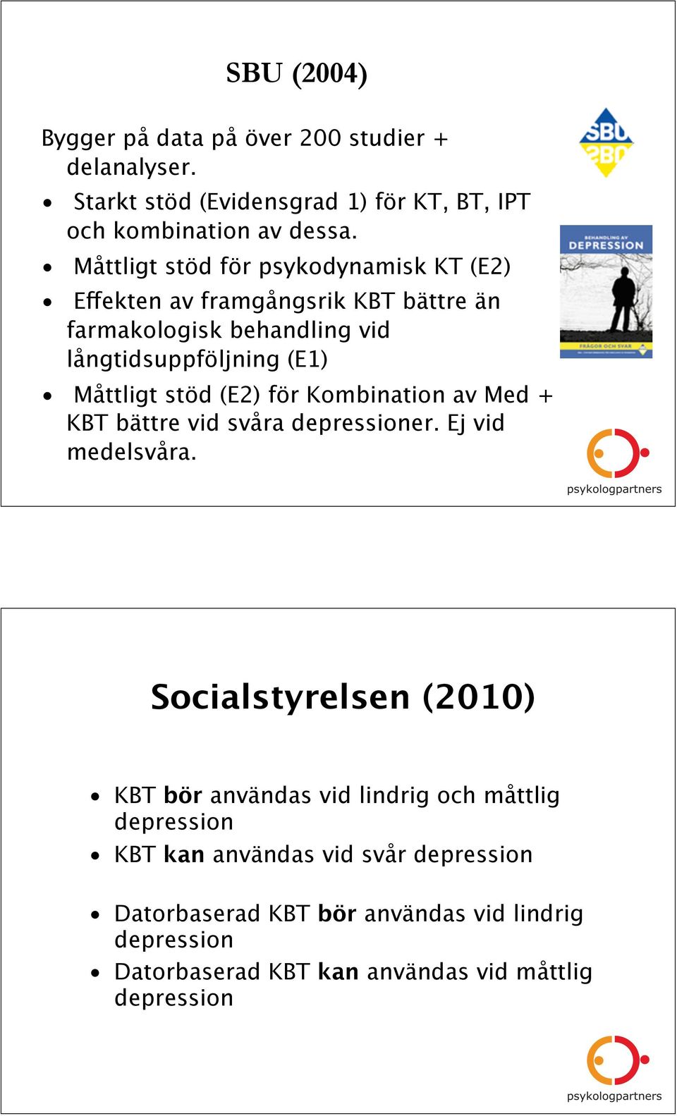 stöd (E2) för Kombination av Med + KBT bättre vid svåra depressioner. Ej vid medelsvåra.