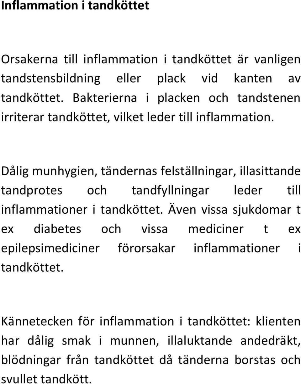 Dålig munhygien, tändernas felställningar, illasittande tandprotes och tandfyllningar leder till inflammationer i tandköttet.