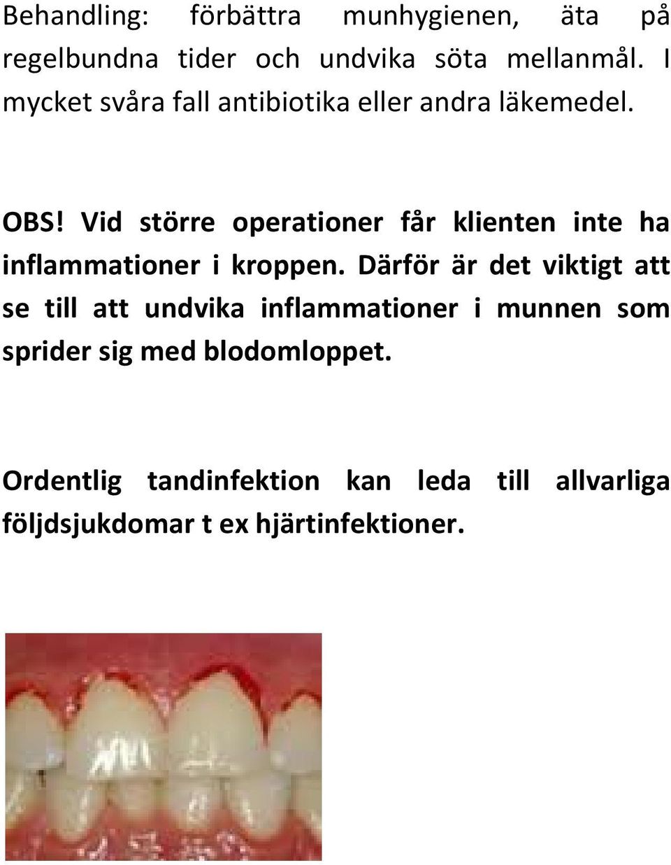 Vid större operationer får klienten inte ha inflammationer i kroppen.