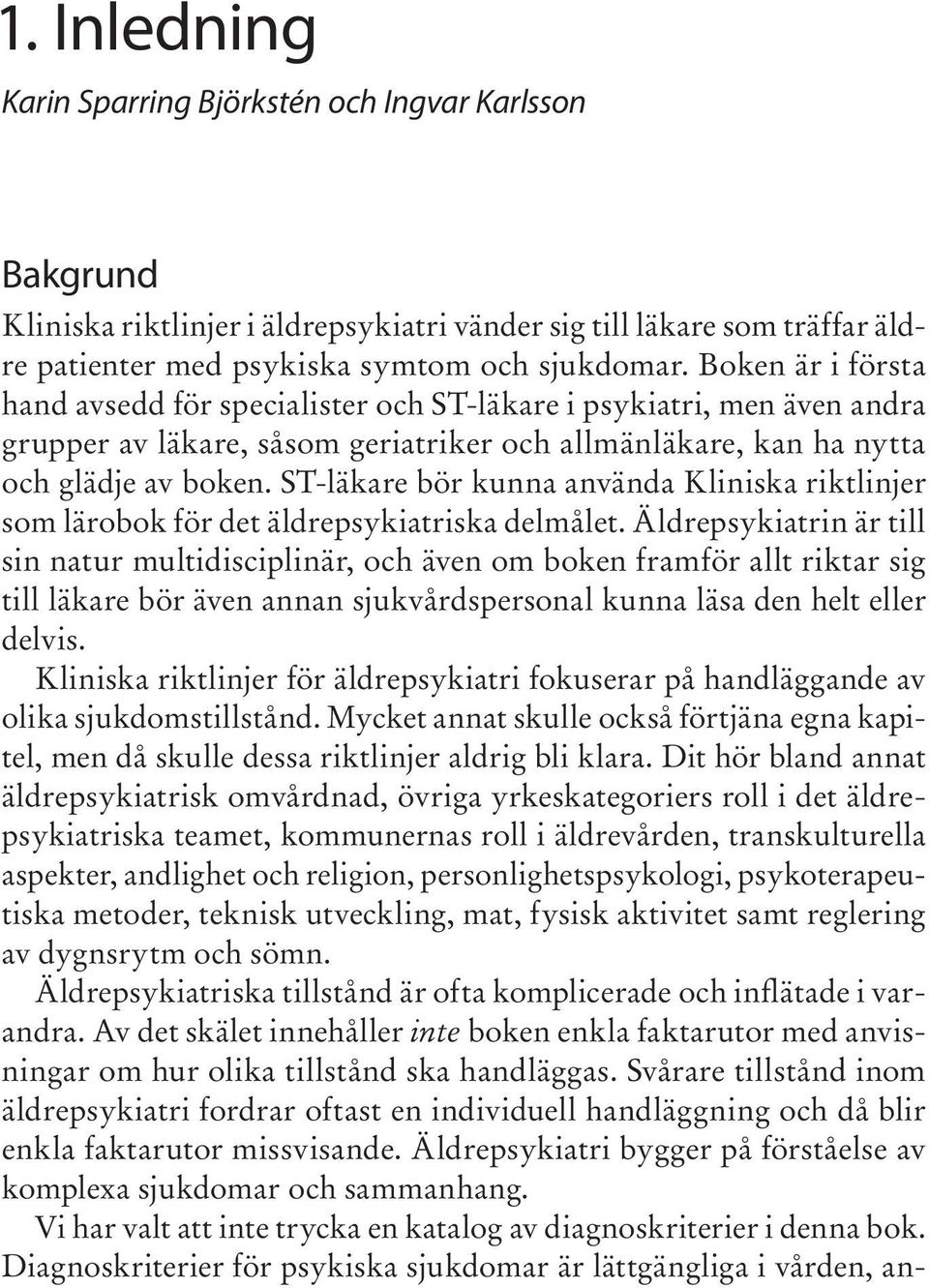 ST-läkare bör kunna använda Kliniska riktlinjer som lärobok för det äldrepsykiatriska delmålet.