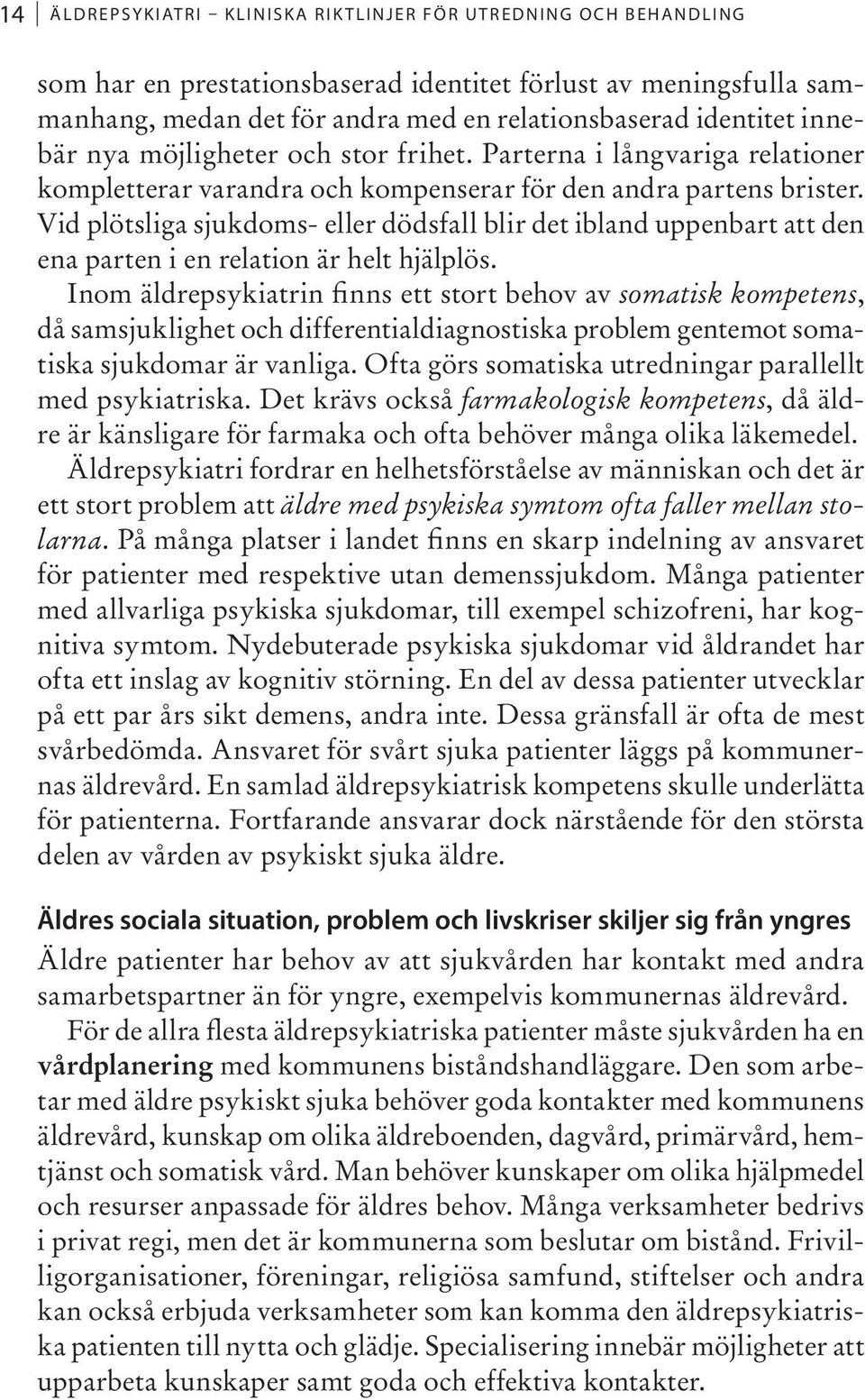 Vid plötsliga sjukdoms- eller dödsfall blir det ibland uppenbart att den ena parten i en relation är helt hjälplös.