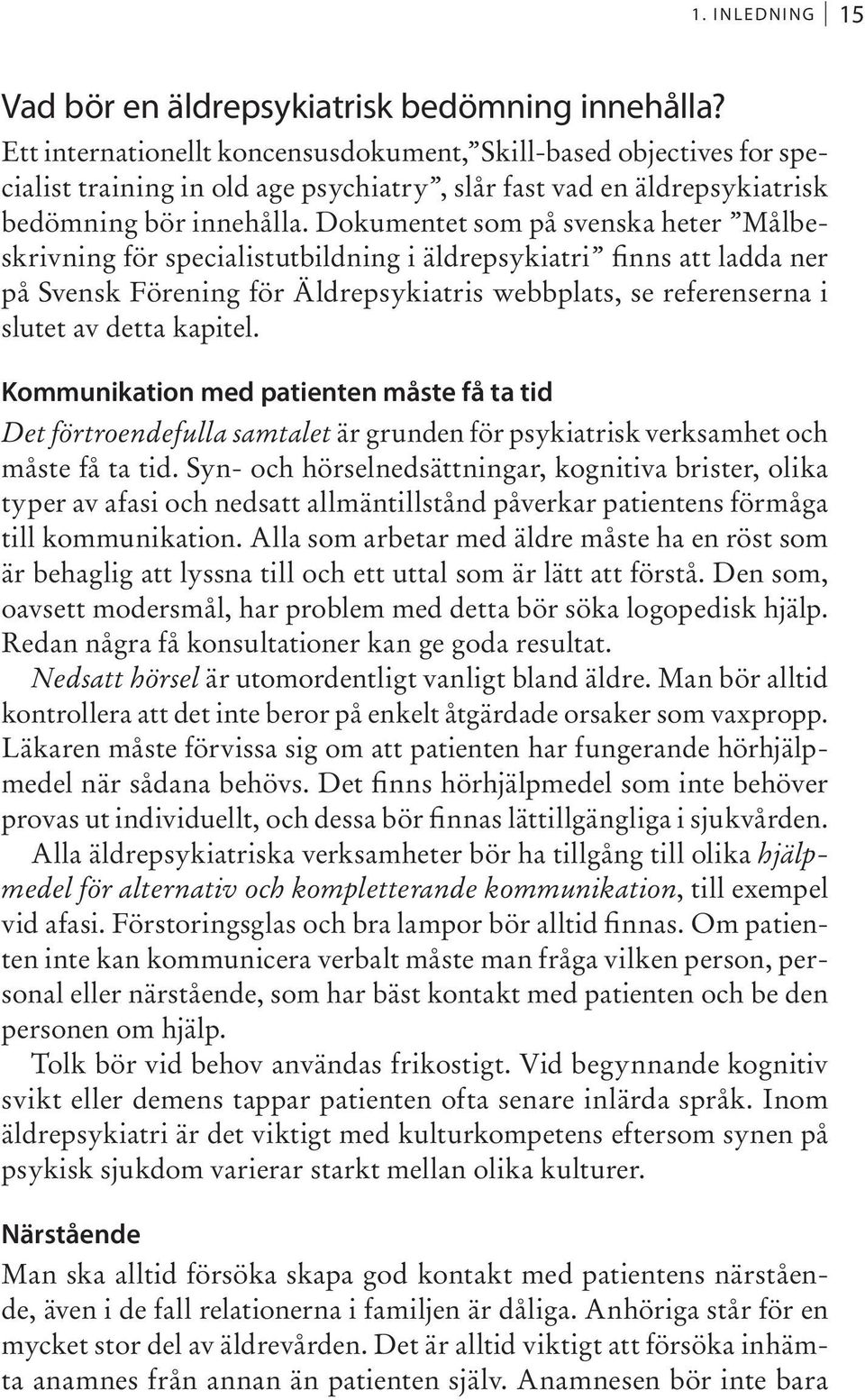 Dokumentet som på svenska heter Målbeskrivning för specialistutbildning i äldrepsykiatri finns att ladda ner på Svensk Förening för Äldrepsykiatris webbplats, se referenserna i slutet av detta