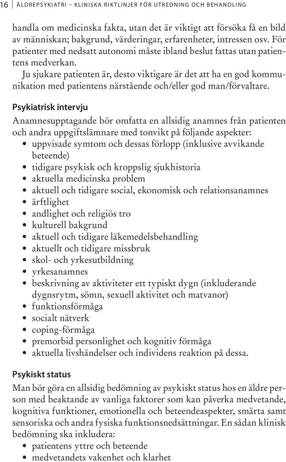 Ju sjukare patienten är, desto viktigare är det att ha en god kommunikation med patientens närstående och/eller god man/förvaltare.