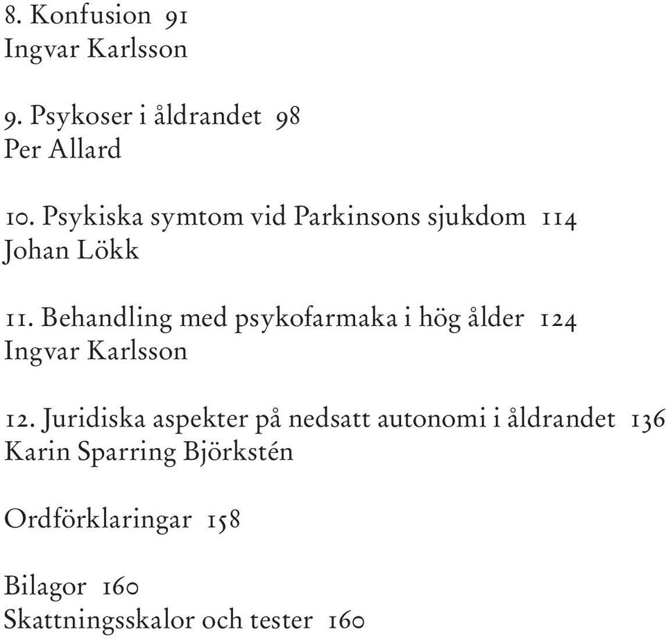 Behandling med psykofarmaka i hög ålder 124 Ingvar Karlsson 12.