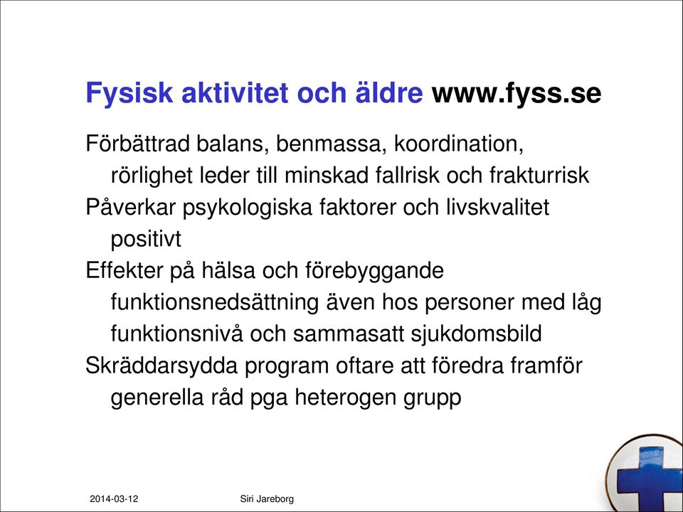 Påverkar psykologiska faktorer och livskvalitet positivt Effekter på hälsa och förebyggande