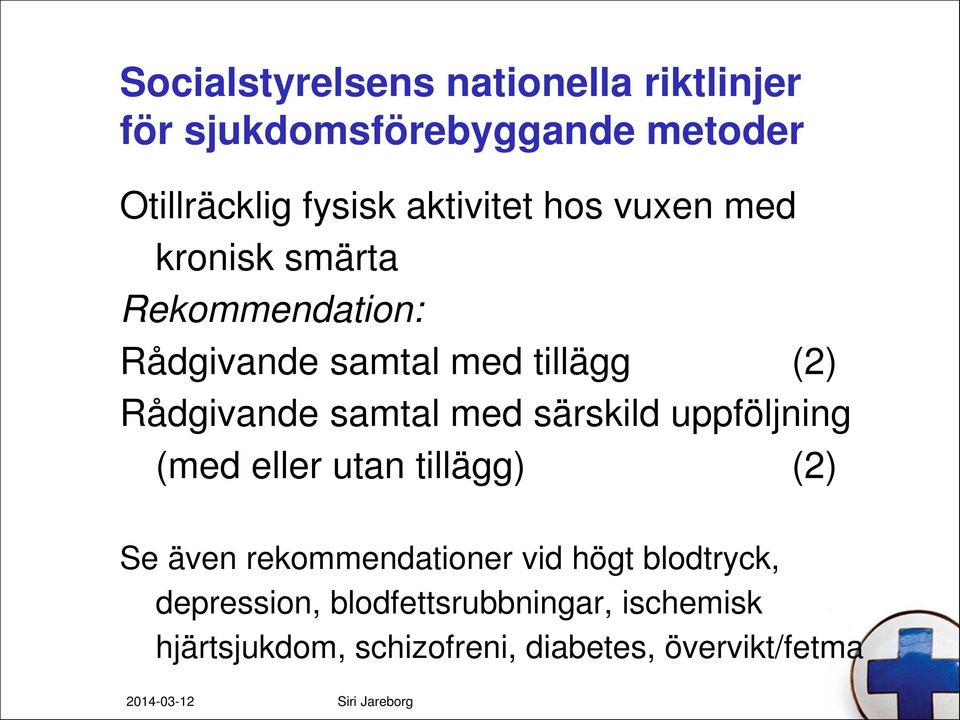 Rådgivande samtal med särskild uppföljning (med eller utan tillägg) (2) Se även rekommendationer