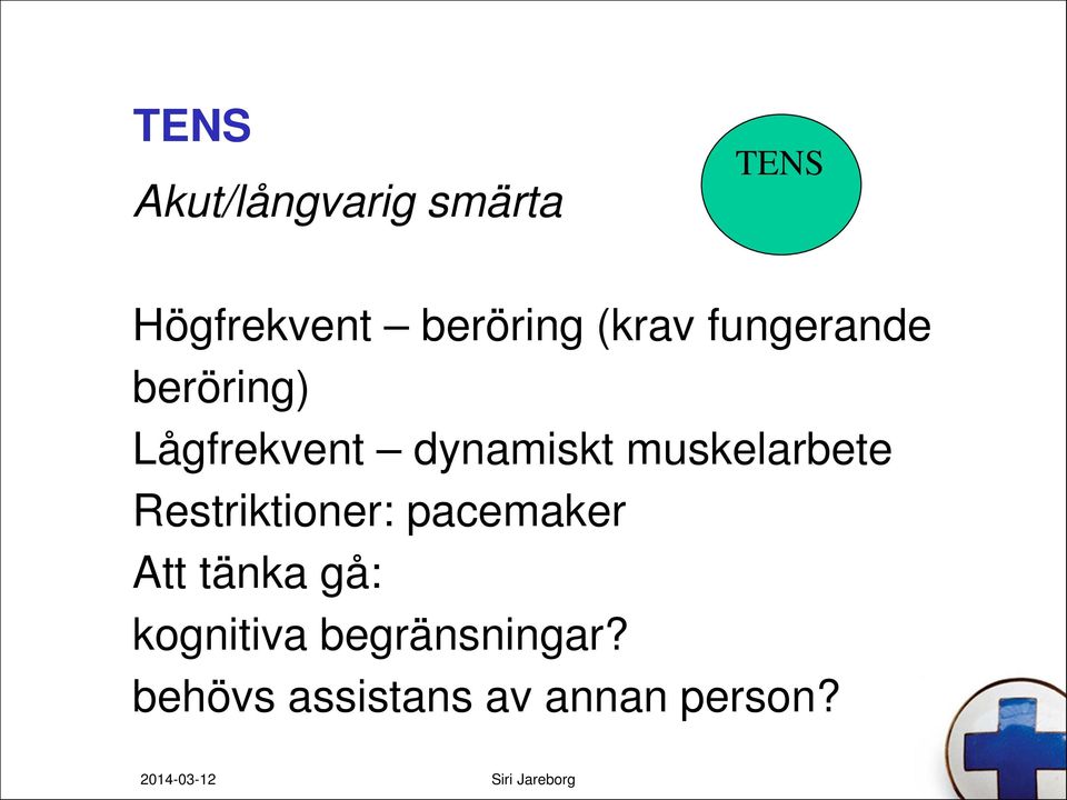 muskelarbete Restriktioner: pacemaker Att tänka gå: