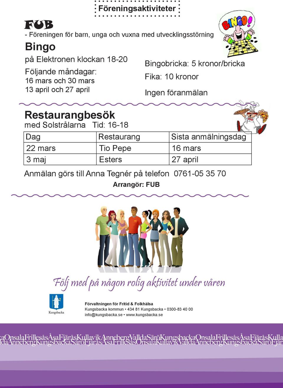 Sista anmälningsdag 22 mars Tio Pepe 16 mars 3 maj Esters 27 april Anmälan görs till Anna Tegnér på telefon 0761-05 35 70 Arrangör: FUB Följ med på