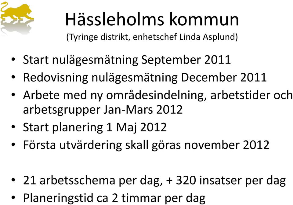 arbetstider och arbetsgrupper Jan-Mars 2012 Start planering 1 Maj 2012 Första utvärdering