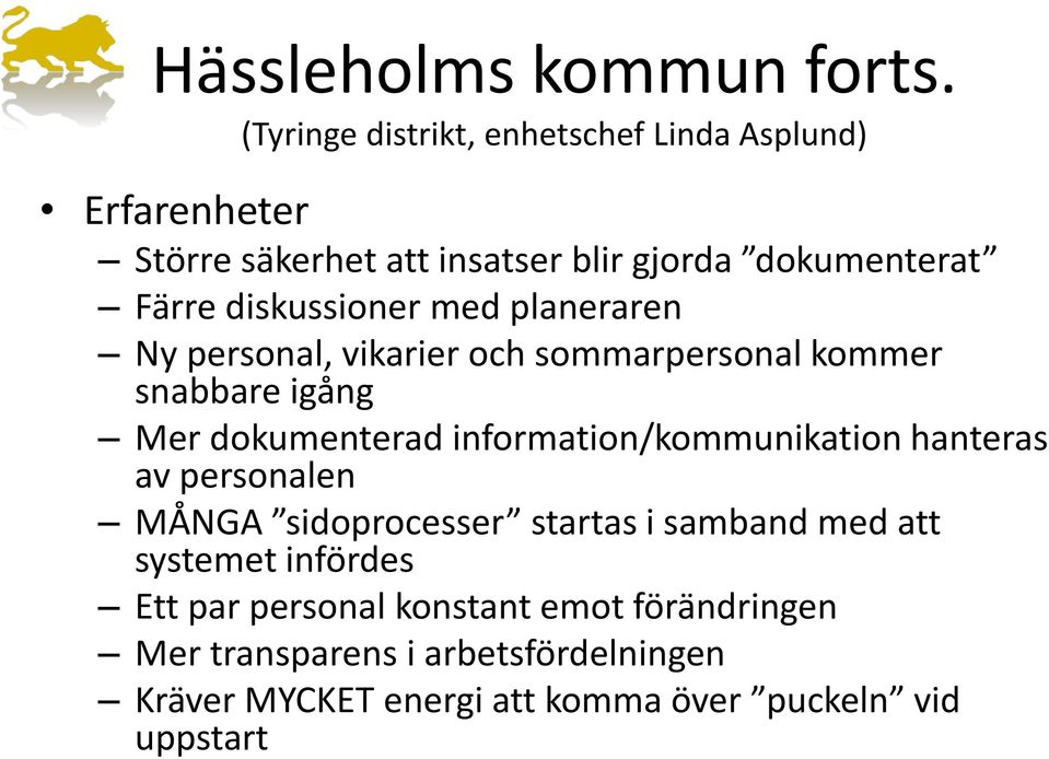 diskussioner med planeraren Ny personal, vikarier och sommarpersonal kommer snabbare igång Mer dokumenterad