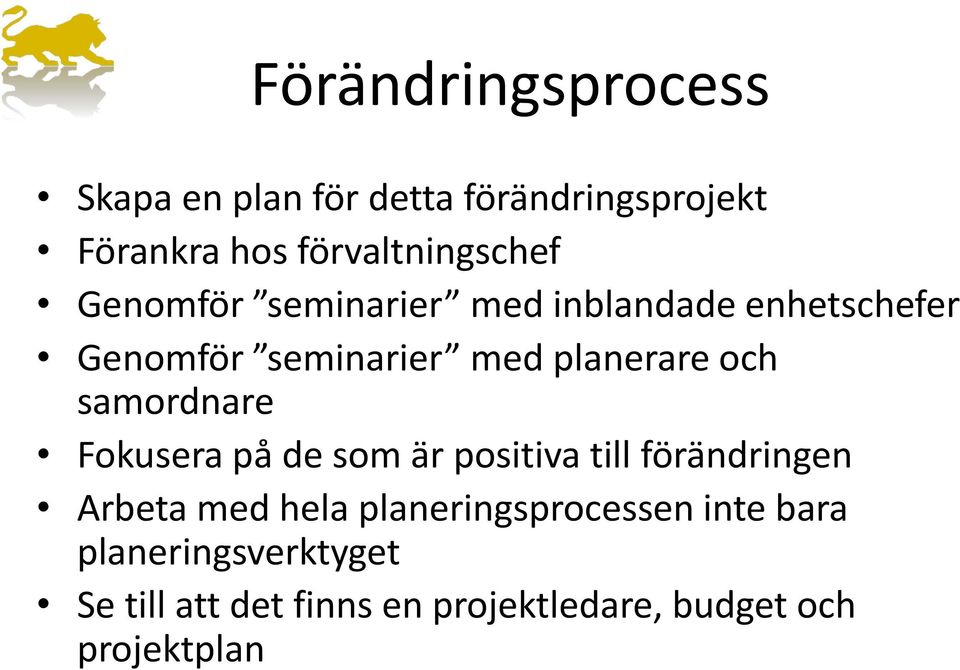 samordnare Fokusera på de som är positiva till förändringen Arbeta med hela