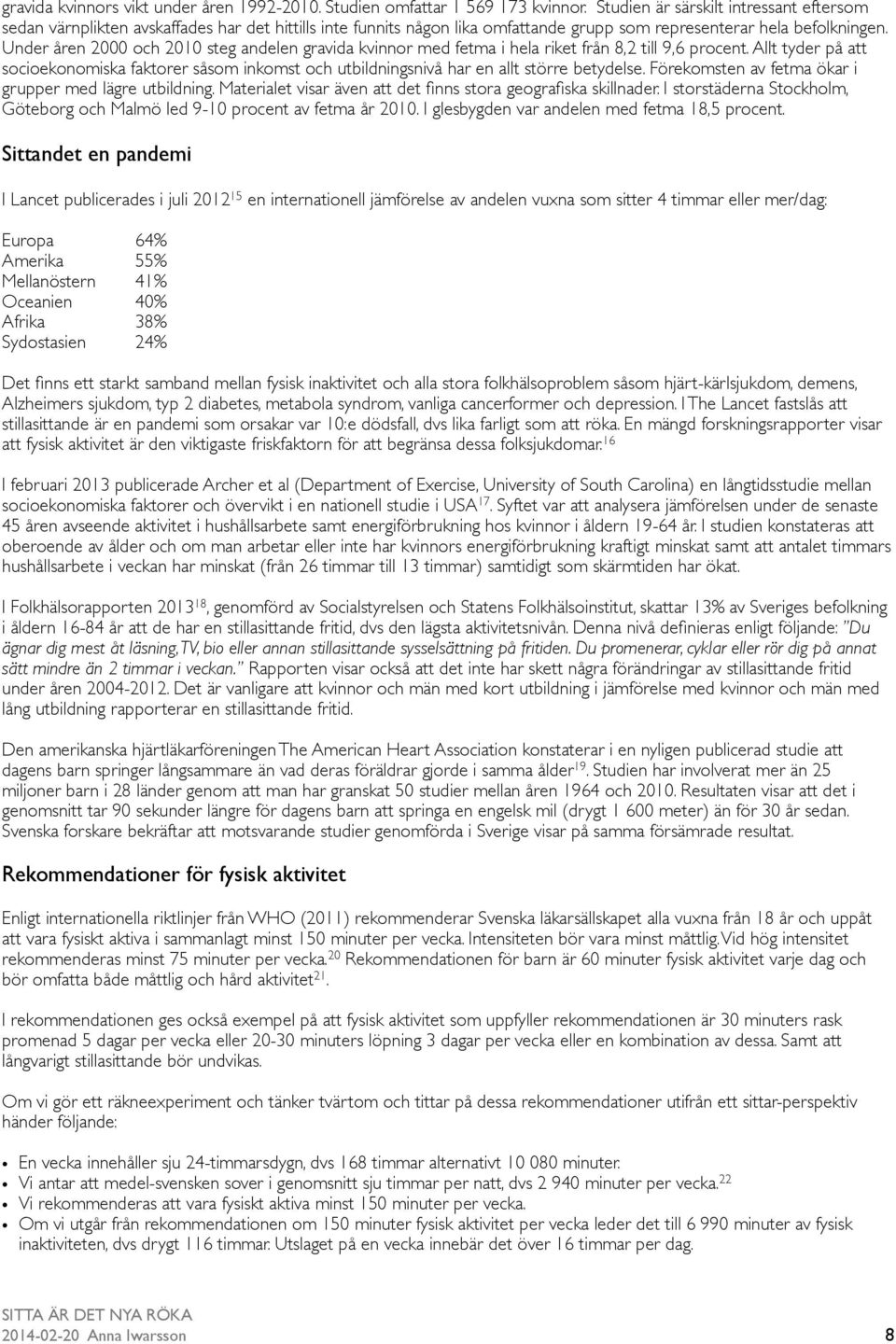 Under åren 2000 och 2010 steg andelen gravida kvinnor med fetma i hela riket från 8,2 till 9,6 procent.