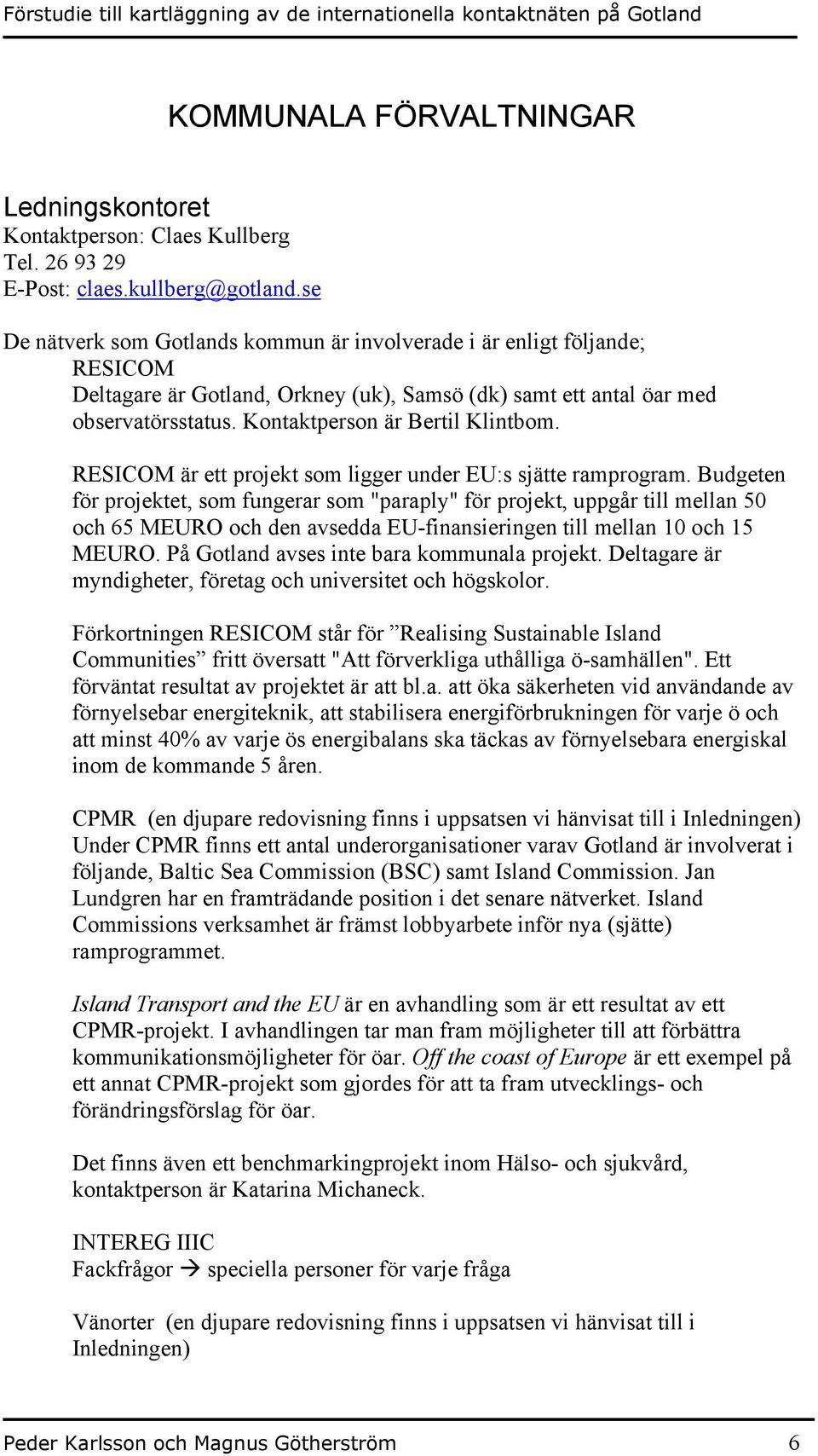 RESICOM är ett projekt som ligger under EU:s sjätte ramprogram.