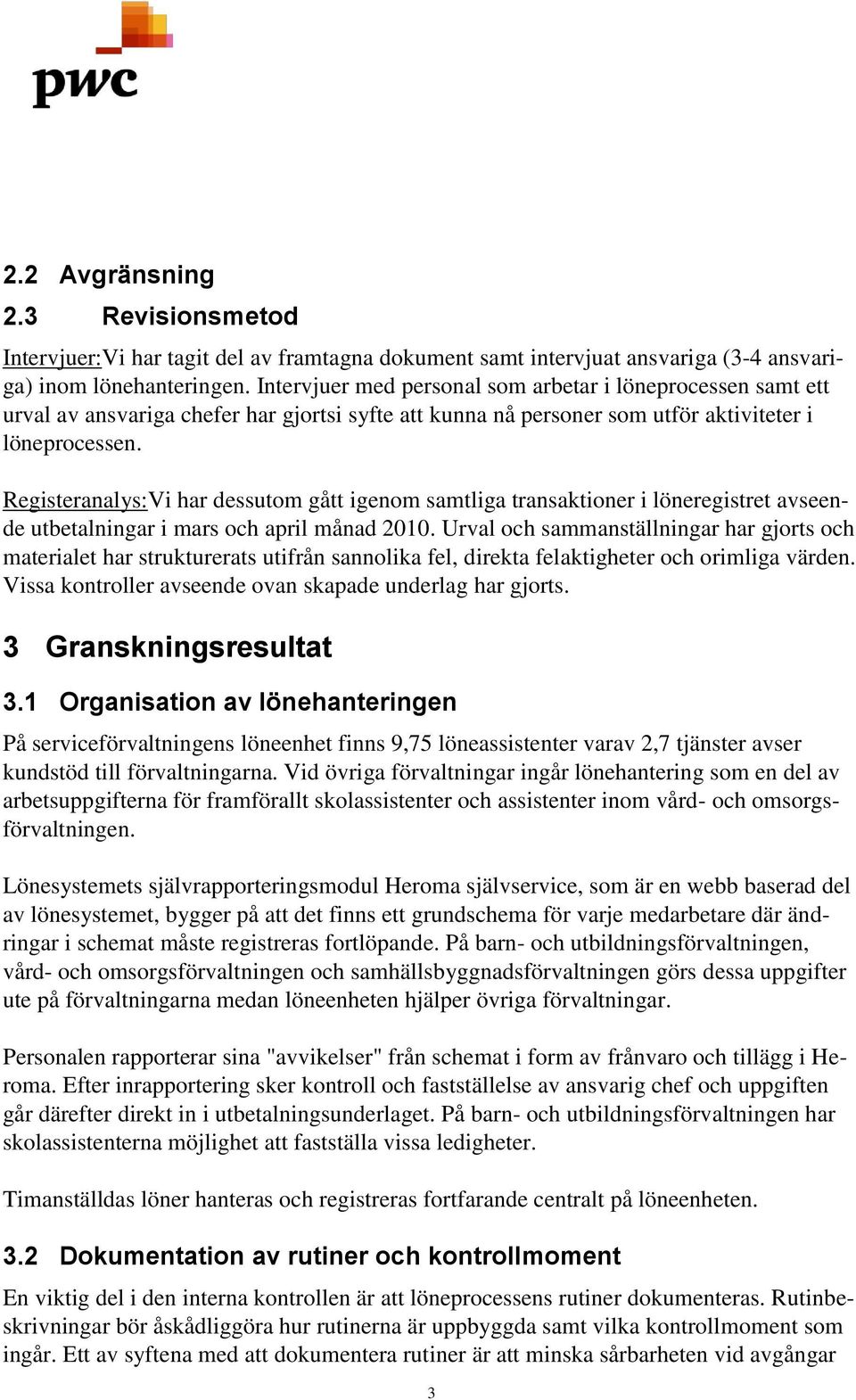 Registeranalys:Vi har dessutom gått igenom samtliga transaktioner i löneregistret avseende utbetalningar i mars och april månad 2010.