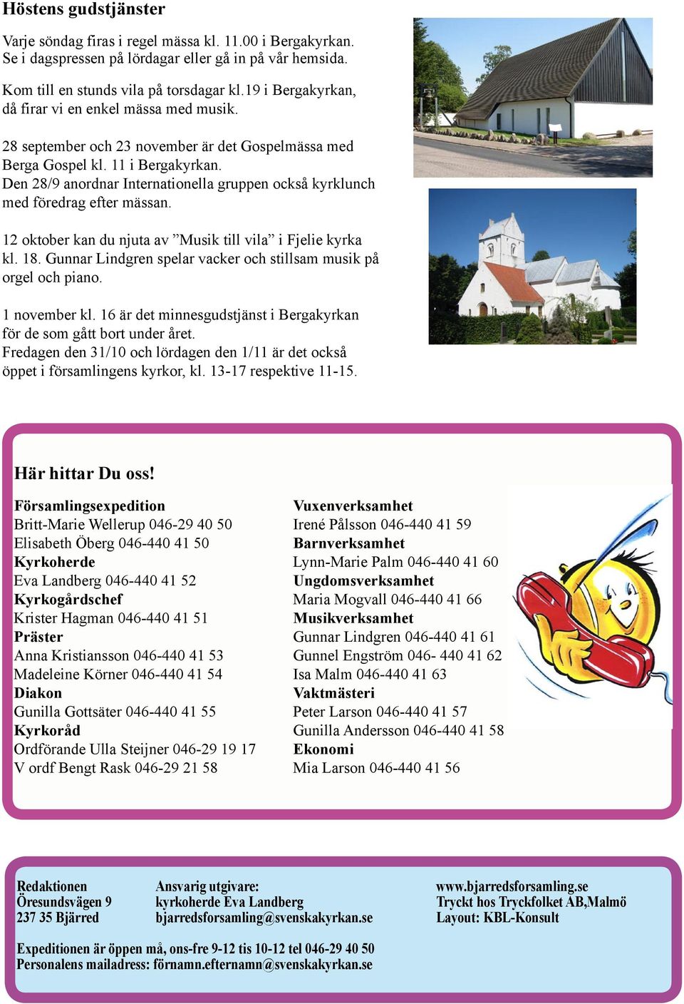 Den 28/9 anordnar Internationella gruppen också kyrklunch med föredrag efter mässan. 12 oktober kan du njuta av Musik till vila i Fjelie kyrka kl. 18.