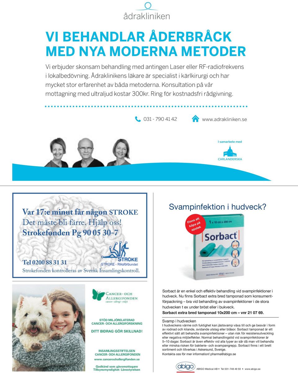 031-790 41 42 www.adrakliniken.se I samarbete med Var 17:e minut får någon STROKE Det måste bli färre. Hjälp oss! Strokefonden Pg 90 05 30-7 Svampinfektion i hudveck?