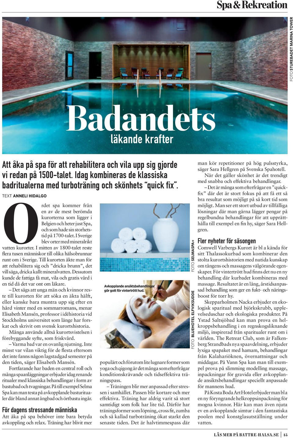 Text anneli hidalgo Ordet spa kommer från en av de mest berömda kurorterna som ligger i Belgien och heter just Spa, och som hade sin storhetstid på 1700-talet.