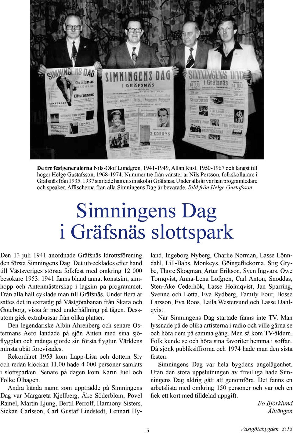 Affischerna från alla Simningens Dag är bevarade. Bild från Helge Gustafsson. Simningens Dag i Gräfsnäs slottspark Den 13 juli 1941 anordnade Gräfsnäs Idrottsförening den första Simningens Dag.