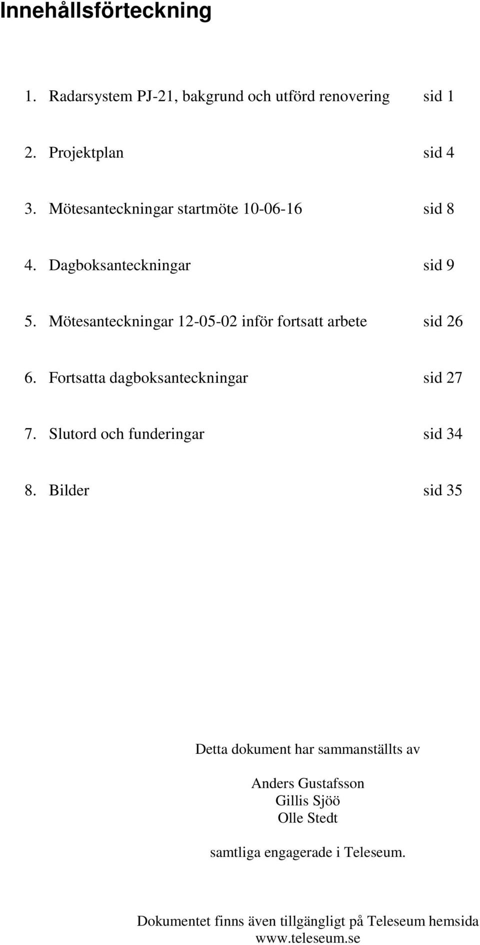 Mötesanteckningar 12-05-02 inför fortsatt arbete sid 26 6. Fortsatta dagboksanteckningar sid 27 7.