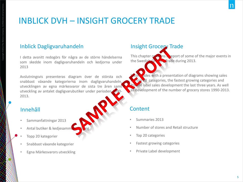 presenteras diagram över de största och snabbast växande kategorierna inom dagligvaruhandeln, utvecklingen av egna märkesvaror de sista tre åren samt utveckling av antalet dagligvarubutiker under