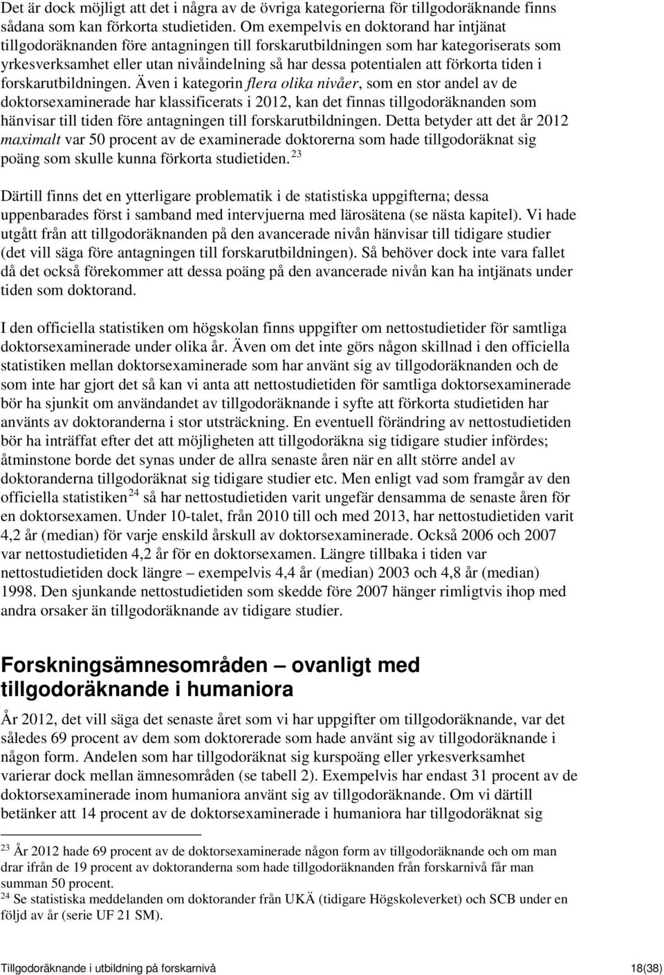 förkorta tiden i forskarutbildningen.