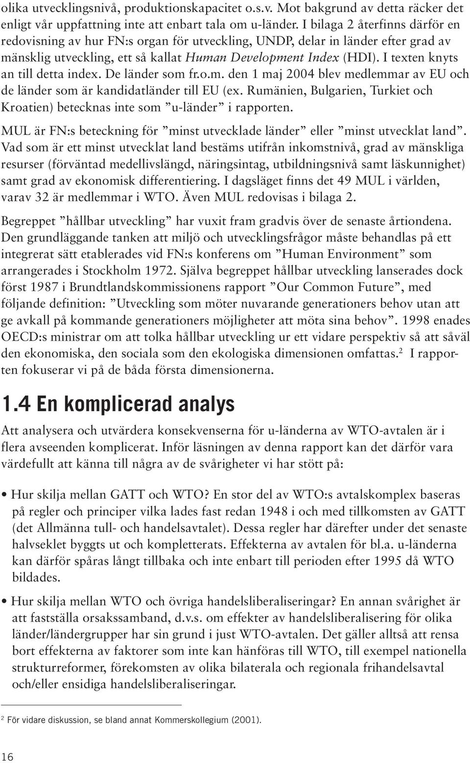 I texten knyts an till detta index. De länder som fr.o.m. den 1 maj 2004 blev medlemmar av EU och de länder som är kandidatländer till EU (ex.