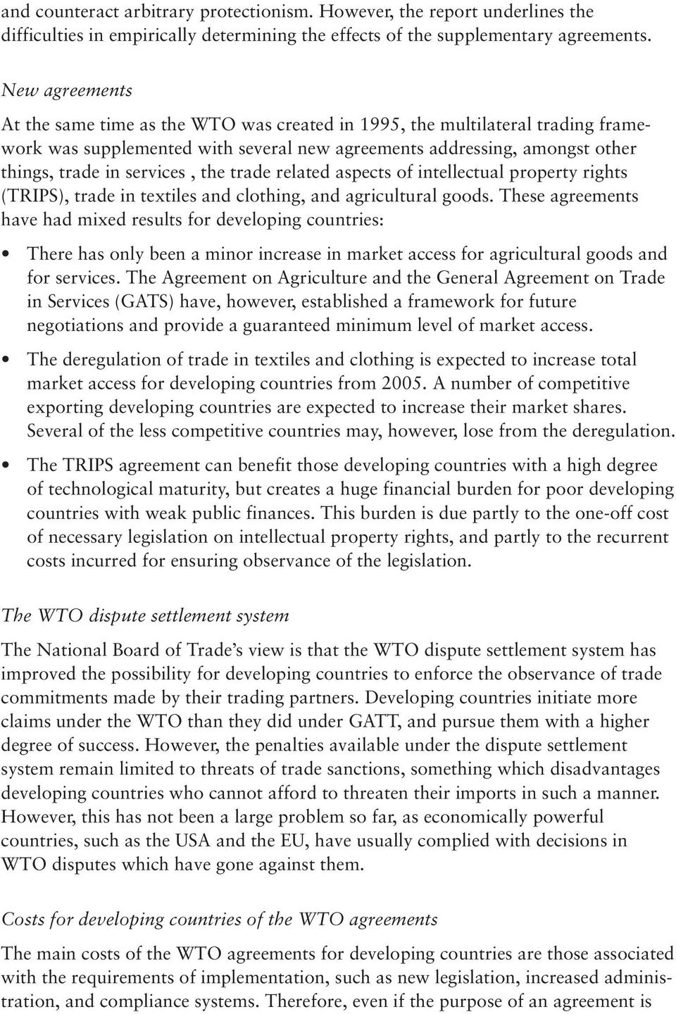 the trade related aspects of intellectual property rights (TRIPS), trade in textiles and clothing, and agricultural goods.