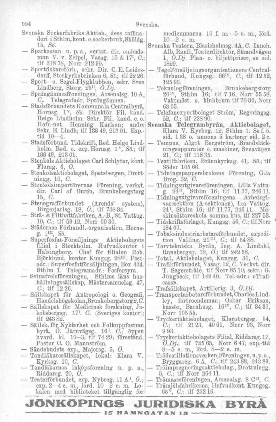 . Telegrafadr. Sprängämnen. Stadsförbundets Kommunala Centralbyrå, Hornsg. lv, So. Direktör Fil. kand. Helge Lindholm; Sekr. Fil. kand. e. o. Hofr.not. Henning Karlson; andre Sekr. E.