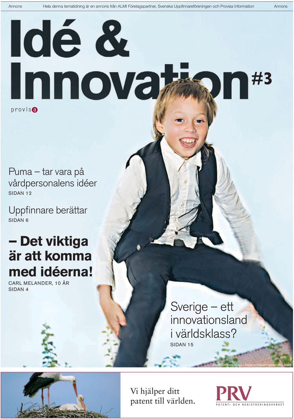 komma med idéerna! CARL MELANDER, 10 ÅR SIDAN 4 Sverige ett innovationsland i världsklass?