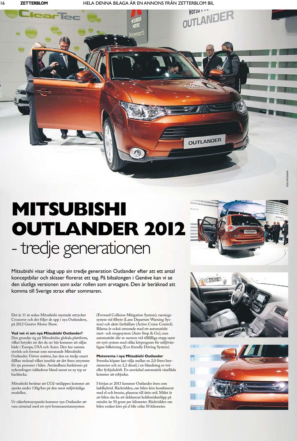 Det är 11 år sedan Mitsubishi myntade uttrycket Crossover och det följer de upp i nya Outlandern, på 2012 Genève Motor Show. Vad vet vi om nya Mitsubishi Outlander?