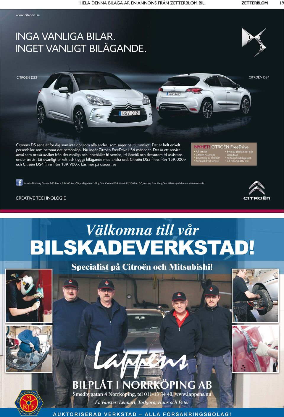 nu ingår Citroën FreeDrive i 36 månader. Det är ett serviceavtal som också avviker från det vanliga och innehåller fri service, fri lånebil och dessutom fri assistans under tre år.