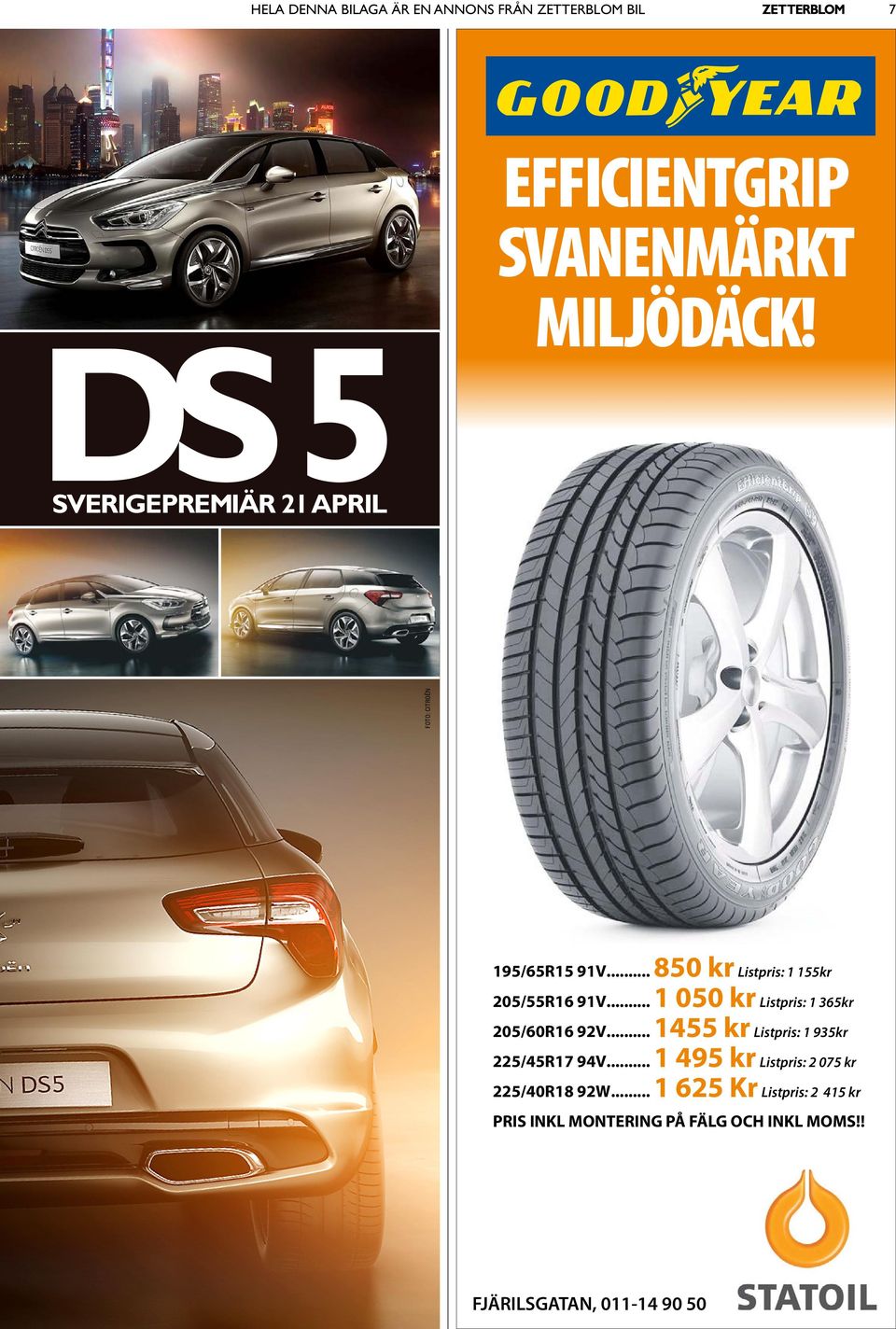 .. 1 050 kr Listpris: 1 365kr 205/60R16 92V... 1455 kr Listpris: 1 935kr 225/45R17 94V.