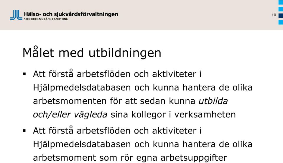 utbilda och/eller vägleda sina kollegor i verksamheten Att förstå arbetsflöden och