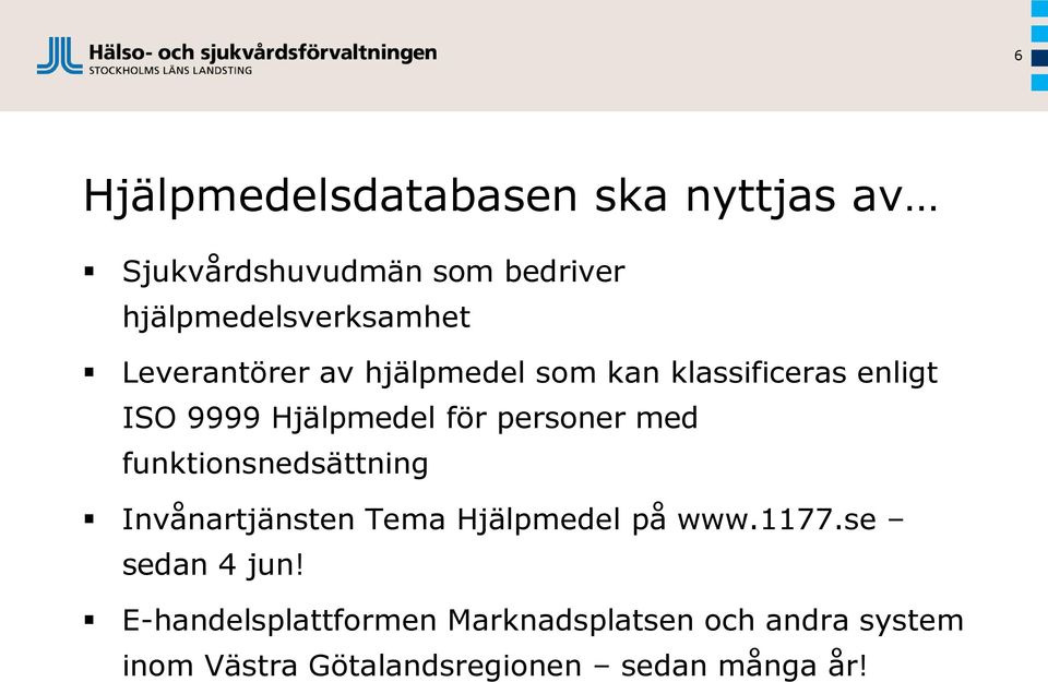 med funktionsnedsättning Invånartjänsten Tema Hjälpmedel på www.1177.se sedan 4 jun!