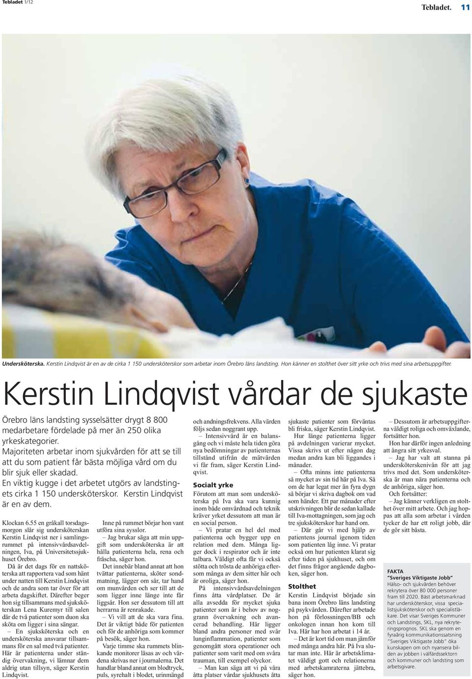 Kerstin Lindqvist vårdar de sjukaste Örebro läns landsting sysselsätter drygt 8 800 medarbetare fördelade på mer än 250 olika yrkeskategorier.