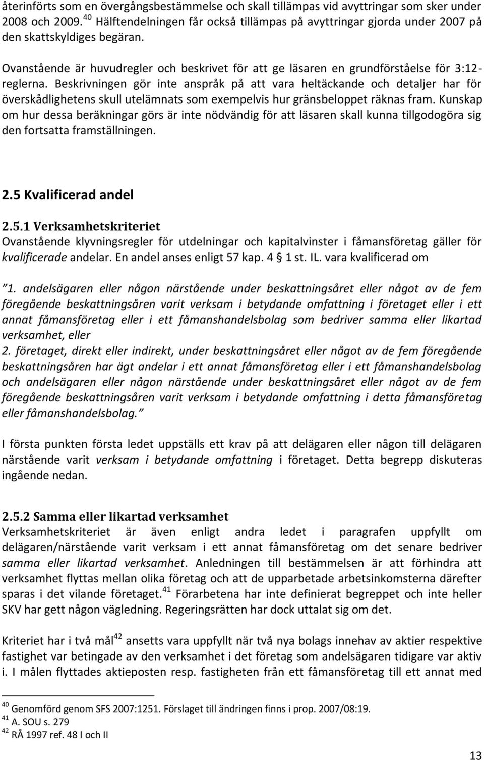 Ovanstående är huvudregler och beskrivet för att ge läsaren en grundförståelse för 3:12- reglerna.