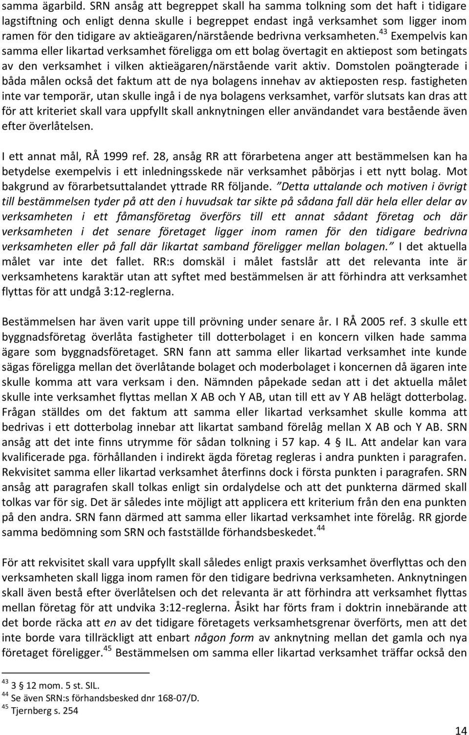 aktieägaren/närstående bedrivna verksamheten.